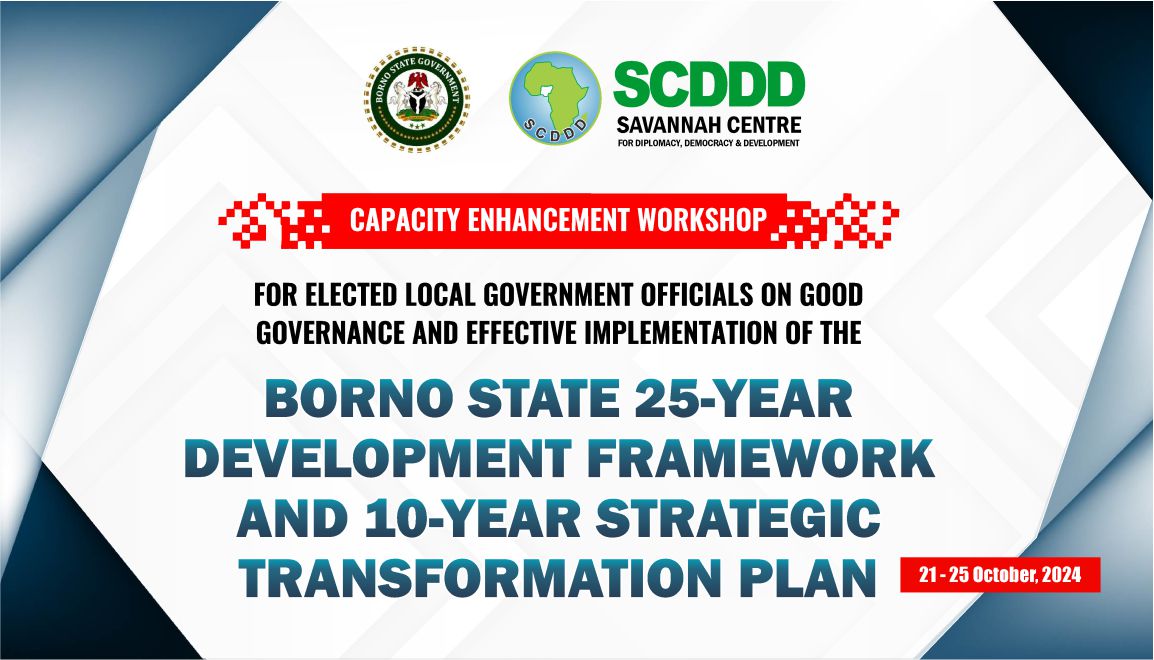 CAPACITY ENHANCEMENT WORKSHOP FOR ELECTED LOCAL GOVERNMENT OFFICIALS ON GOOD GOVERNANCE AND EFFECTIVE IMPLEMENTATION OF THE BORNO STATE 25-YEAR DEVELOPMENT FRAMEWORKA AND 10-YEAR STRATEGIC TRANSFORMATION PLAN